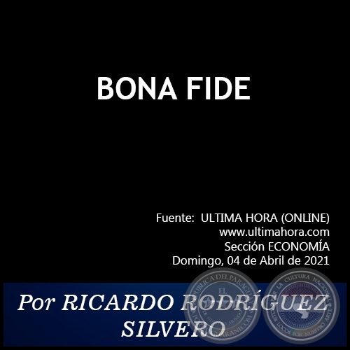BONA FIDE - Por RICARDO RODRÍGUEZ SILVERO - Domingo, 04 de Abril de 2021